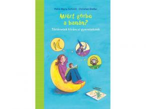 Miért görbe a banán? ismeretterjesztő mesekönyv - Pagony