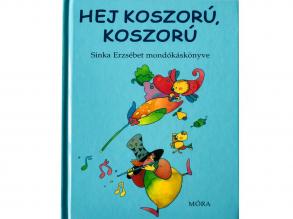 Móra: Sinka Erzsébet - Hej koszorú, koszorú mondókás könyv
