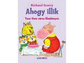 Móra: Richard Scarry - Ahogy illik - Tesz-Vesz város illemkönyve