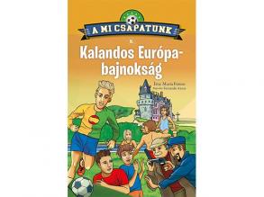 A mi csapatunk 5. - Kalandos Európa-bajnokság ifjúsági regény