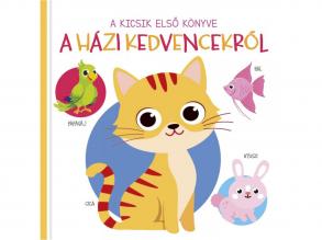 A kicsik elso könyve - A házi kedvencekrol babakönyv