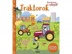 Móra: Ismerd meg a világot! - Traktorok ismeretterjeszto könyv